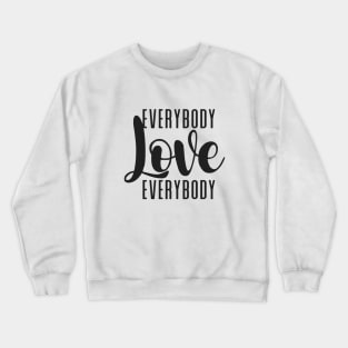 Everybody Love Everybody Crewneck Sweatshirt